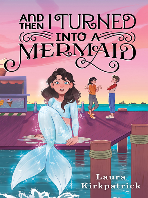 Title details for And Then I Turned Into a Mermaid by Laura Kirkpatrick - Wait list